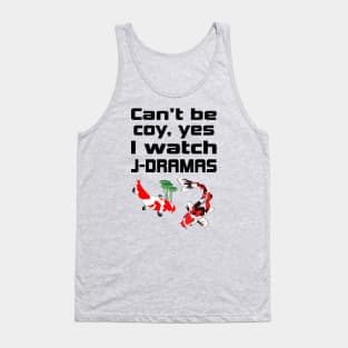 Can't be coy, Yes I watch J-Dramas with Koi Tank Top